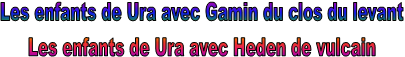 Les enfants de Ura avec Gamin du clos du levant
Les enfants de Ura avec Heden de vulcain